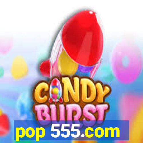 pop 555.com